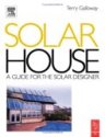 Solar House: A Guide for the Solar Designer By Terry Galloway